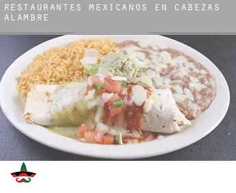 Restaurantes mexicanos en Cabezas de Alambre